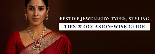 Festive Jewellery: Types, Styling Tips & Occasion-Wise Guide