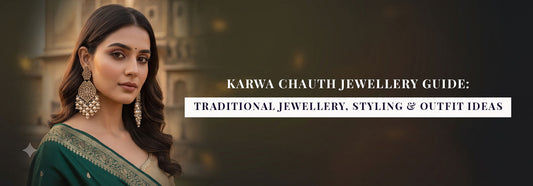Karwa Chauth Jewellery Guide: Traditional Jewellery, Styling & Outfit Ideas