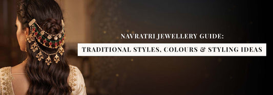 Navratri Jewellery Guide: Traditional Styles, Colours & Styling Ideas